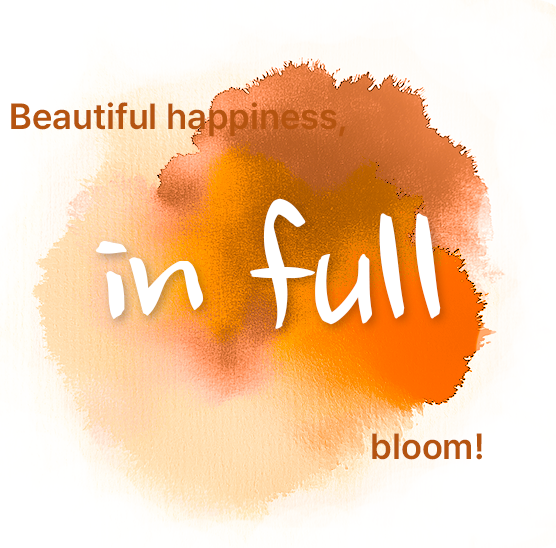 Beautiful happiness, in full bloom!